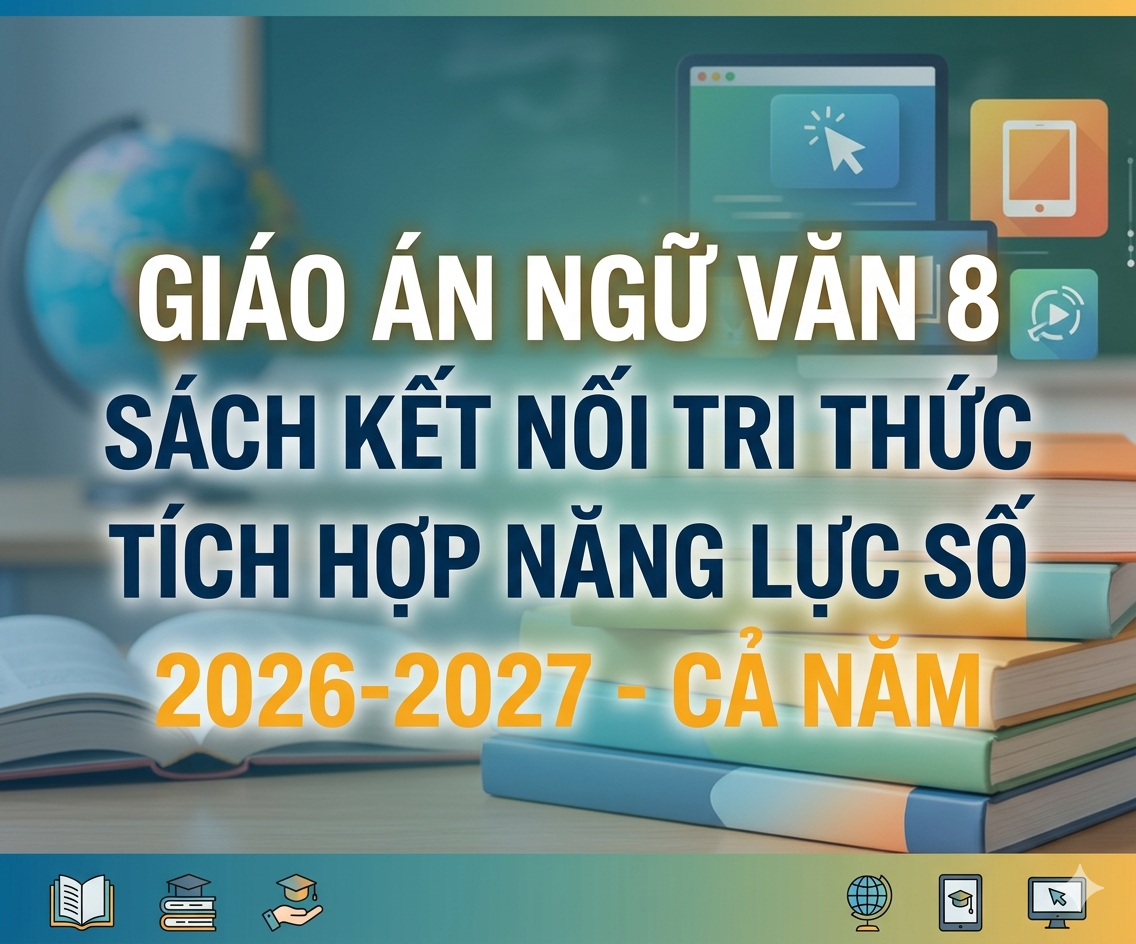 Giáo án Ngữ văn 8 sách kết nối tri thức  tích hợp năng lực số 2026-2027 - Cả năm